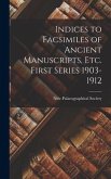 Indices to Facsimiles of Ancient Manuscripts, Etc. First Series 1903-1912
