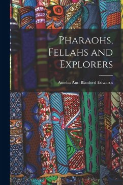 Pharaohs, Fellahs and Explorers - Edwards, Amelia Ann Blanford