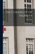 The Curability of Insanity: A Series of... - Bild 1