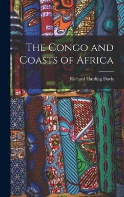 The Congo and Coasts of Africa - Davis, Richard Harding