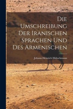 Die Umschreibung der Iranischen Sprachen und des Armenischen - Hübschmann, Johann Heinrich