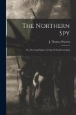 The Northern Spy; Or, The Fatal Papers. A Tale Of South Carolina