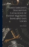 James Sargent's Descriptive Catalogue of Patent Magnetic Bank and Safe Locks
