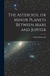 The Asteroids, or Minor Planets Between... - Bild 1