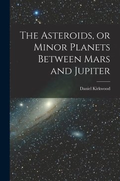 The Asteroids, or Minor Planets Between Mars and Jupiter - Kirkwood, Daniel