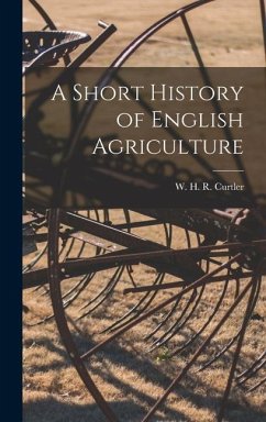 A Short History of English Agriculture - H. R. Curtler, W.