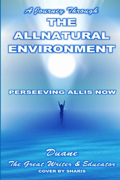 A JOURNEY THROUGH THE ALLNATURAL ENVIRONMENT - The Great Writer & Educator, Duane