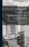 Essai De Prosodie Française (Vers Sans Rime)