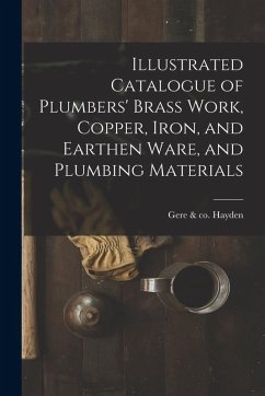 Cover Illustrated Catalogue of Plumbers' Brass Work, Copper, Iron, and Earthen Ware, and Plumbing Materials