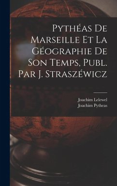 Cover Pythéas De Marseille Et La Géographie De Son Temps, Publ. Par J. Straszéwicz