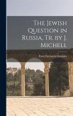 The Jewish Question in Russia, Tr. by J. Michell