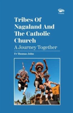 Tribes Of Nagaland And The Catholic Church: A Journey Together - John, Rev. Fr Thomas