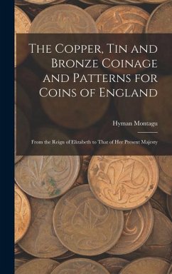The Copper, Tin and Bronze Coinage and Patterns for Coins of England - Montagu, Hyman