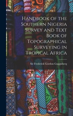 Handbook of the Southern Nigeria Survey and Text Book of Topographical Surveying in Tropical Africa