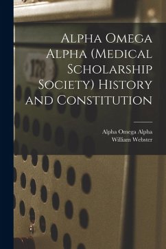 Cover Alpha Omega Alpha (medical Scholarship Society) History and Constitution