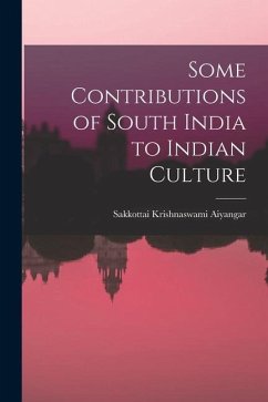 Some Contributions of South India to Indian Culture - Sakkottai, Krishnaswami Aiyangar