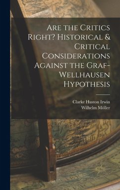 Cover Are the Critics Right? Historical & Critical Considerations Against the Graf-Wellhausen Hypothesis
