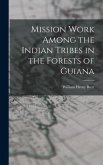 Mission Work Among the Indian Tribes in the Forests of Guiana