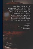 The Log-book of William Adams, 1614-19. With the Journal of Edward Saris, and Other Documents Relating to Japan, Cochin China, Etc