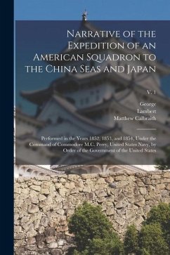Narrative of the Expedition of an American Squadron to the China Seas and Japan: Performed in the Years 1852, 1853, and 1854, Under the Command of Com - Perry, Matthew Calbraith; Lilly, Lambert; Jones, George