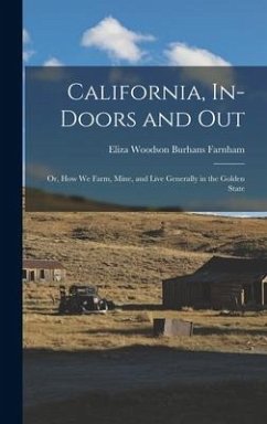 California, In-doors and out; or, How we Farm, Mine, and Live Generally in the Golden State - Farnham, Eliza Woodson Burhans