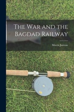 The War and the Bagdad Railway - Jastrow, Morris