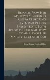 Reports From Her Majesty's Minister in China Respecting Events at Peking Presented to Both Houses of Parliament by Command of Her Majesty, December 19