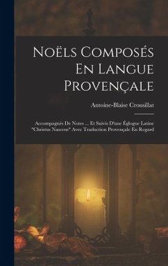 Noëls Composés En Langue Provençale: Accompagnés De Notes ... Et Suivis D'une Églogue Latine 