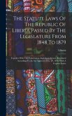 The Statute Laws Of The Republic Of Liberia Passed By The Legislature From 1848 To 1879: Together With The Constitution And Amendments, Reprinted Acco