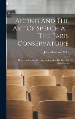 Acting And The Art Of Speech At The Paris Conservatoire - Solly, James Raymond