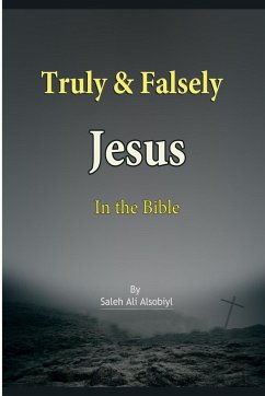 Truly & Falsely Jesus In the Bible - Saleh Ali Alsobiyl