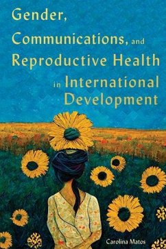 Gender, Communications, and Reproductive Health in International Development: Volume 15 - Matos, Carolina