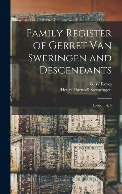 Family Register of Gerret Van Sweringen and Descendants: Index to & 3; Edition 2 - Swearingen, Henry Hartwell; Reyes, G. W.