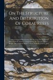 On The Structure And Distribution Of Coral Reefs: Also Geological Observations On The Volcanic Islands And Parts Of South America Visited During The V