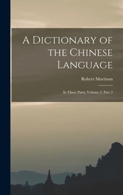 Cover A Dictionary of the Chinese Language: In Three Parts, Volume 2, part 2