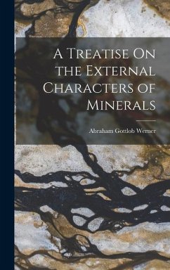 A Treatise On the External Characters of Minerals - Werner, Abraham Gottlob
