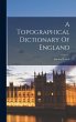 A Topographical Dictionary Of England - Bild 1