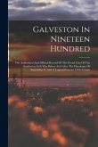 Galveston In Nineteen Hundred: The Authorized And Official Record Of The Proud City Of The Southwest As It Was Before And After The Hurricane Of Sept Galveston In Nineteen Hundred: The Authorized And Official Record Of The Proud City Of The Southwest As It Was Before And After The Hurricane Of Sept