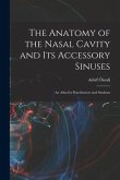 The Anatomy of the Nasal Cavity and Its Accessory Sinuses: An Atlas for Practitioners and Students