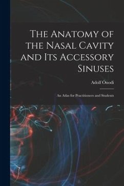 The Anatomy of the Nasal Cavity and Its Accessory Sinuses: An Atlas for Practitioners and Students - Ónodi, Adolf