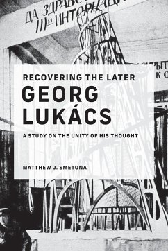 Recovering the Later Georg Lukacs - Smetona, Matthew J.