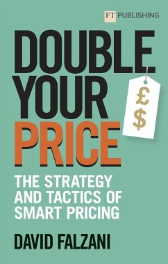 Double your Price: The strategy and tactics of smart pricing - Falzani, David