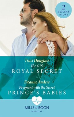 The Gp's Royal Secret / Pregnant With The Secret Prince's Babies: The GP's Royal Secret / Pregnant with the Secret Prince's Babies (Mills & Boon Medical) (eBook, ePUB) - Douglass, Traci; Anders, Deanne