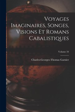 Cover Voyages Imaginaires, Songes, Visions Et Romans Cabalistiques; Volume 34