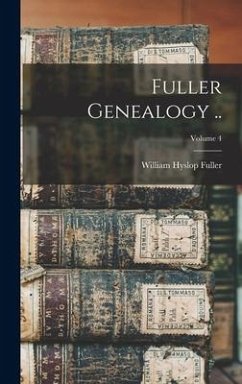 Fuller Genealogy ..; Volume 4 - Fuller, William Hyslop