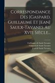 Correspondance Des [gaspard, Guillaume Et Jean] Saulx-tavanes Au Xvie Siècle...