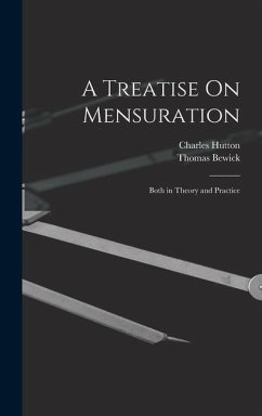 A Treatise On Mensuration: Both in Theory and Practice - Hutton, Charles; Bewick, Thomas