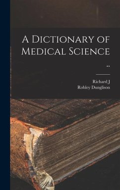 A Dictionary of Medical Science .. - Dunglison, Robley; Dunglison, Richard J Ed