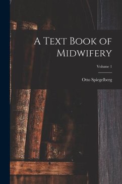 A Text Book of Midwifery; Volume 1 - Spiegelberg, Otto