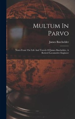 Cover Multum In Parvo: Notes From The Life And Travels Of James Batchelder, A Retired Locomotive Engineer